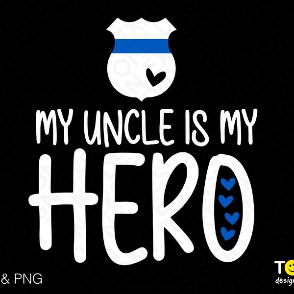 My Uncle Is My Hero Svg Png, Police Svg, Thin Blue Line Svg, Uncle Svg, Father's Day Gift Idea Digital Download Sublimation PNG & SVG Cricut