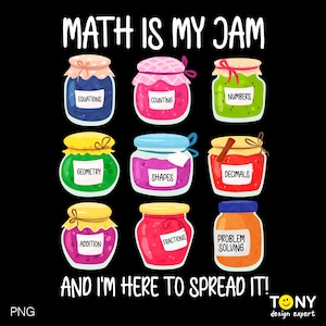 May include: A black graphic with the text "MATH IS MY JAM" and "AND I'M HERE TO SPREAD IT!" featuring nine colorful jam jars labeled with math terms like "EQUATIONS," "COUNTING," and "FRACTIONS."