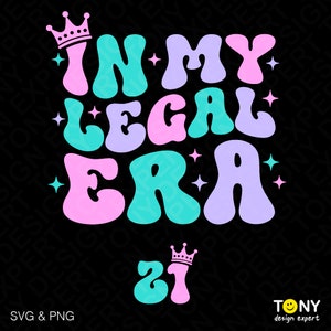 In My Legal Era Svg Png, Funny Legal Drinking Age Svg, 21st Birthday Party Gift Idea Digital Download DTF Sublimation PNG & SVG Cricut File