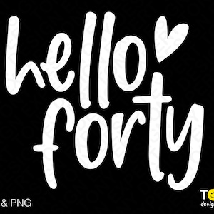 Hello Forty Svg Png, Hello 40 Svg, 40. Geburtstag Svg, 40 Jahre Svg, Geburtstag Geschenk idee digital Download Sublimation PNG & SVG Cricut Datei