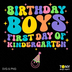 May include: A colorful graphic design with the text "Birthday Boys First Day of Kindergarten" in a retro font. The design features a smiling face wearing a party hat and stars.