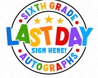 Sixth Grade Last Day Autographs Svg Png, 6th Grade Sign Here Shirt (Digital Download)
