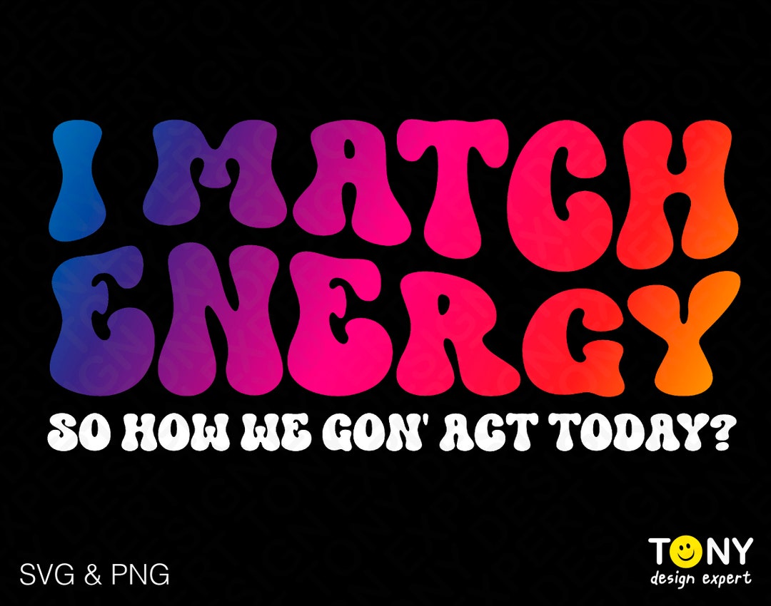 Match Energy I Match Energy Svg Png, so How We Gon' Act Today Svg, Hustler Svg ...