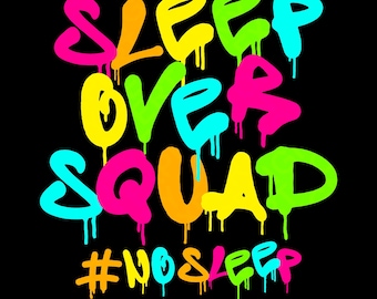 May include: A colorful graphic design with the words "Sleep Over Squad" in a graffiti style font. The words are in various colors, including pink, yellow, green, blue, and orange. The hashtag "#NoSleep" is below the words in a smaller font.