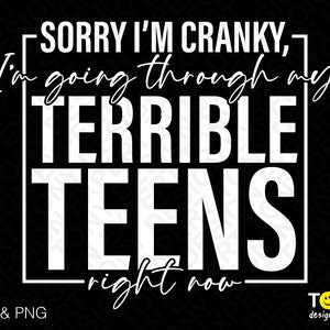 Desculpe, estou irritado, estou passando por minha terrível adolescência agora Svg Png, Terrible Teens Svg, download digital PNG e SVG Cricut Cut File