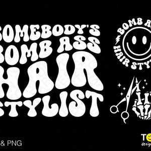 May include: White text on a black background reads "Somebody's Bomb Ass Hair Stylist" in a retro font. A white circle with a smiley face and the text "Bomb Ass Hair Stylist" is in the upper right corner. A white skeleton hand holding scissors is in the lower right corner.
