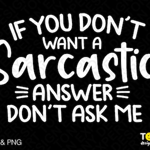 If You Don't Want A Sarcastic Answer Don't Ask Me Svg Png, Funny Sarkasmus Zitat Digital Download PNG Sublimation DTG & SVG Cricut File