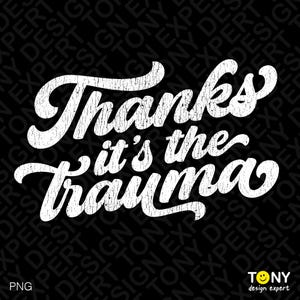 Dzięki, to jest trauma Svg Png, Dziecięca trauma Svg, Zmartwiona trauma Png, Trauma Humor dla dorosłych Cyfrowe pobieranie Sublimacja PNG, SVG Cricut