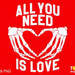 All You Need Is Love Svg Png, Skelett Hand Svg, Valentinstag Skelett Herz Svg, Digital Download Sublimation PNG & SVG Cricut Datei