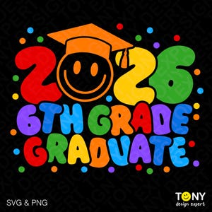 2026 6th Grade Graduate Svg Png, Sixth Grade Graduate Svg, Funny 6th Grade Graduation Gift, Digital Download Sublimation PNG & SVG Cricut