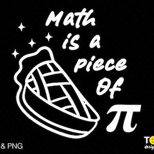 Math Is A Piece Of Pie Svg Png, Pie Svg, Pi Symbol Svg, Pi Day Math Teacher Gift Idea Digital Download Sublimation PNG & SVG File Cricut