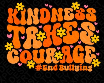 May include: Orange and yellow retro-style text on a black background reads "Kindness Takes Courage #End Bullying". The text is surrounded by small pink hearts and yellow flowers.