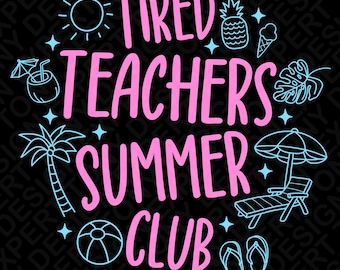 Tired Teachers Summer Club Svg Png : Funny Teacher Off Duty Vacation Shirt (Digital Download)