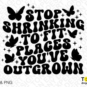 Stop Shrinking to Fit Places You've Outgrown Svg Png Trendy Retro ...