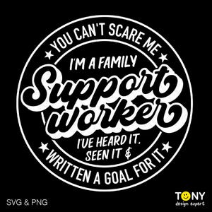 May include: A white circle with black text that reads "You can't scare me. I'm a family support worker. I've heard it, seen it & written a goal for it." The circle has two stars on the top and bottom.