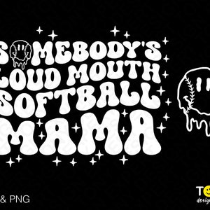 May include: White graphic design with the text "Somebody's Loud Mouth Softball Mama" in a retro font with a dripping smiley face softball graphic.