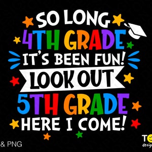 So Long 4th Grade It's been Fun 5th Grade Here I Come Svg Png, Graduate Svg, End of School Digital Download Sublimation PNG & SVG Cricut