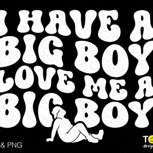 I Have A Big Boy Svg Png, Love Me A Big Boy Svg, Dad Bod Svg Trendy Adult Humor Quote Digital Download Sublimation PNG & SVG Cricut Cut File