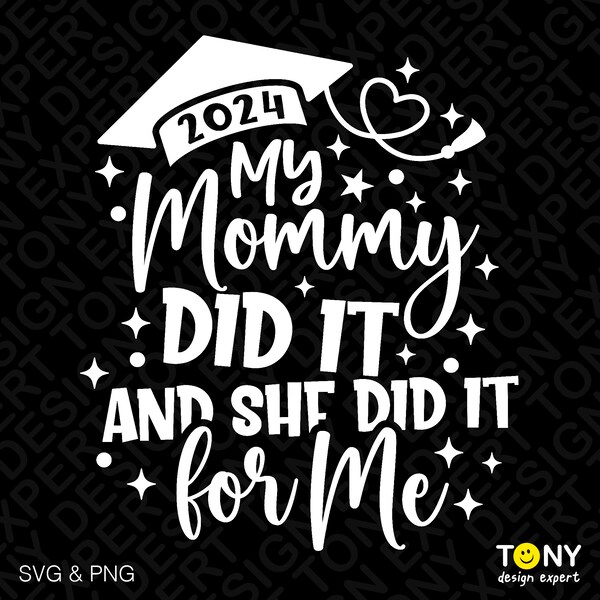 2024 My Mommy Did It Svg Png, My Mommy Did It And She Did It For Me Svg, Mom Graduate Gift Digital Download Sublimation PNG & SVG Cricut