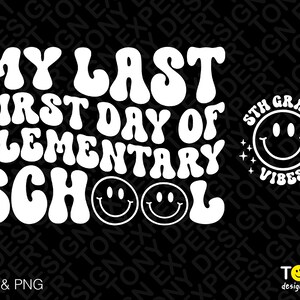 May include: White text on a black background reads "My Last First Day of Elementary School" with two smiley faces. The text is in a retro font. To the right of the text is a white circle with the text "5th Grade Vibes" and a smiley face.