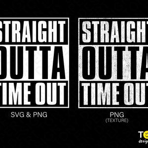 May include: A digital design file for a graphic that says "Straight Outta Time Out" in a bold, white font on a black background. The graphic is available in SVG and PNG formats.