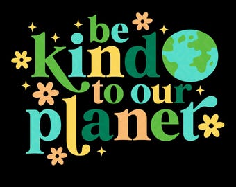 Op de afbeelding: Een groen, geel en blauw grafisch ontwerp met de tekst "be kind to our planet" en een gestileerde afbeelding van de aarde. Het ontwerp bevat kleine bloemen en sterren.