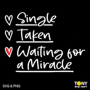 Single Taken Waiting For A Miracle Svg Png, Anti Valentine Svg, Presente de Dia de Conscientização de Solteiros, Download Digital Sublimação PNG e SVG Cricut