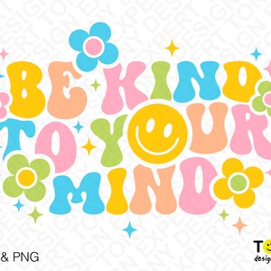 Be Kind To Your Mind Svg Png, Self Love Svg Mental Health Svg Trendy Retro Groovy Wavy Stacked Digital Download Sublimation PNG & SVG Cricut image 2
