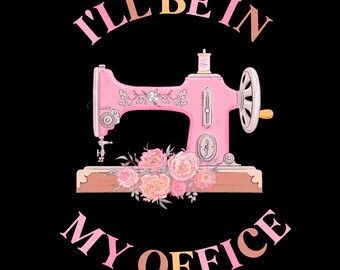 I'll Be In My Office Png, Pink Sewing Machine Png, Seam Ripper Png, Sewing Lover Png, Crafter Mom Gift, Digital Download DTF Sublimation Png