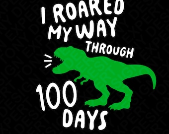 I Roared My Way Through 100 Days Svg Png, Funny 100 Days Of School Svg, Dino Dinosaur Lover Digital Download Sublimation PNG & SVG Cricut