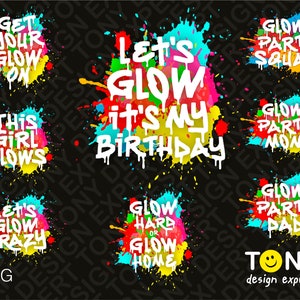 8 Glow Party Bundle Let&#39;s Glow Crazy Png, Let&#39;s Glow Party Png, Paint Splatter Effect Party Lover Gift, Digital Download DTG Sublimation PNG