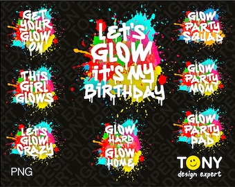 8 Glow Party Bundle Let's Glow Crazy Png, Let's Glow Party Png, Paint Splatter Effect Party Lover Gift, Digital Download DTG Sublimation PNG