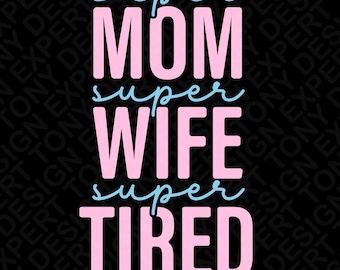 Super Mom Super Wife Super Tired Svg Png : Mom Life Humor Quote (Digital Download)