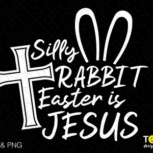 Silly Rabbit Easter is for Jesus Svg Png, Happy Easter Svg, Funny Christian Religious Digital Download Sublimation PNG & SVG Cricut Cut File