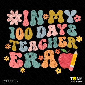 In My 100 Days Teacher Era Png, Funny 100 Days Of School Svg, Teacher Distressed Appreciation Gift Idea Digital Download Sublimation PNG