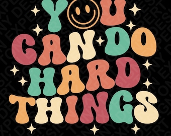 You Can Do Hard Things Svg Png : Affirmation Motivational Mental Health Quote (Digital Download)