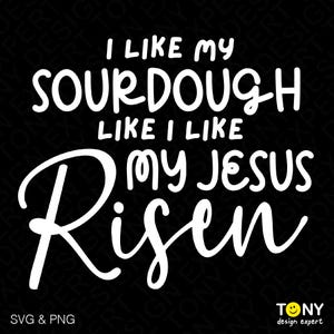 May include: White text on a black background reads "I like my sourdough like I like my Jesus risen".