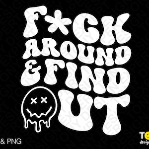 Fck Around and Find out Svg, Lustige sarkastische F@ck Svg, F*ck Png, Lustiges F Zitat Digital Download PNG Sublimation DTG & SVG Cricut Datei