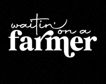 Waiting On A Farmer Svg Png, Farm Svg, Farmer Svg, Farming Svg, Farm Life Svg, Farm Wife Svg, Digital Download Sublimation PNG & SVG Cricut