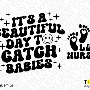 It's A Beautiful Day to Catch Babies Svg Png, L&D Nurse Svg, OB Nurse ...
