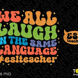 We All Laugh in the Same Language Svg Png, ESL Teacher Svg, Trendy Retro Groovy Wavy Stacked Digital Download Sublimation PNG & SVG Cricut