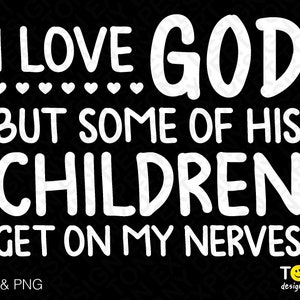 I Love God but some of his children get on my nerves Svg Png, Lustige Christliche Mama Digital Download PNG Sublimation DTG & SVG Cricut Datei