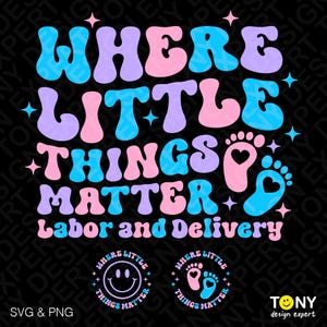 Where Little Things Matter Svg Png, Labor and Delivery Svg, L&D Nurse Svg, NICU Nurse Gift, Digital Download Sublimation PNG, SVG Cricut