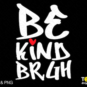 Be Kind Bruh Svg Png, Anti Bullying Svg, Be Kind Svg, Unity Day Svg, End Bullying Digital Download Sublimation PNG & SVG File For Cricut