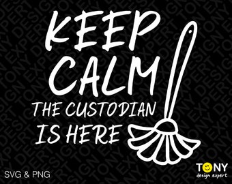 Keep Calm The Custodian is Here Svg Png, Custodian Svg, Janitor Svg, Custodian Appreciation Digital Download Sublimation PNG & SVG Cricut