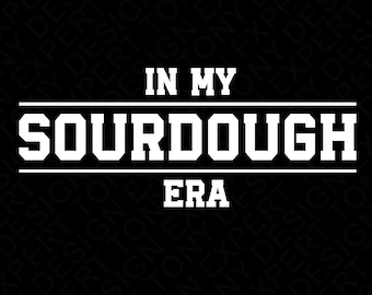 In My Sourdough Era Svg Png, National Sourdough Bread Day Svg, Funny Sourdough Baker Gift Idea Digital Download Sublimation PNG & SVG Cricut