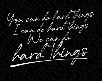 You Can Do Hard Things Svg Png : Affirmation Motivational Mental Health Quote (Digital Download)