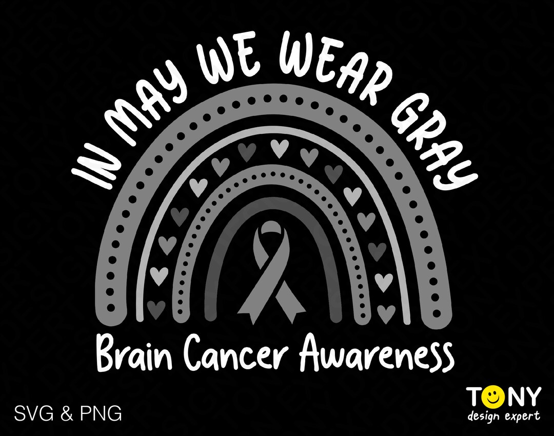 In May We Wear Gray Brain Cancer Awareness Svg Png Brain Tumor