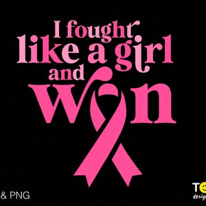 I Fought Like A Girl And Won Svg Png, Cancer Warrior, Cancer Survivor, Breast Cancer Awareness Digital Download Sublimation PNG & SVG Cricut
