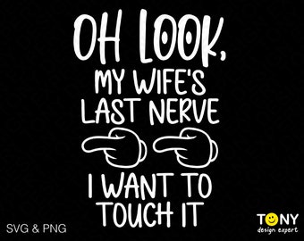 Oh Look My Wife's Last Nerve Svg Png, I Want To Touch It Svg, Funny Husband Gifts Idea Digital Download Sublimation PNG & SVG Cricut File